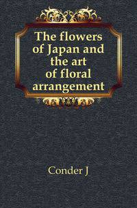 The flowers of Japan and the art of floral arrangement