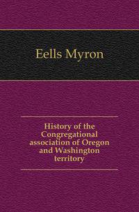 History of the Congregational association of Oregon and Washington territory