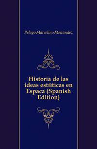 Historia de las ideas esteticas en Espanya (Spanish Edition)