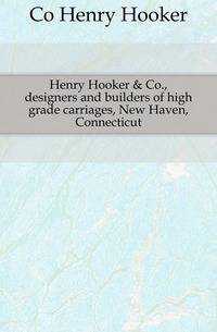 Henry Hooker &amp; Co., designers and builders of high grade carriages, New Haven, Connecticut