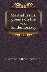 Martial lyrics, poems on the war for democracy