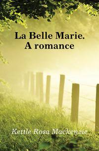 La Belle Marie. A romance