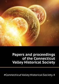 Papers and proceedings of the Connecticut Valley Historical Society ..
