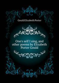 One's self I sing, and other poems by Elizabeth Porter Gould..