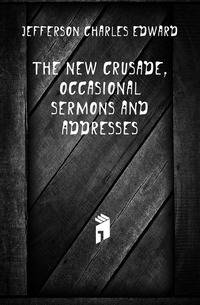 The new crusade, occasional sermons and addresses
