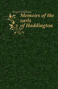 Memoirs of the earls of Haddington