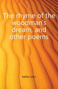 The rhyme of the woodman's dream, and other poems