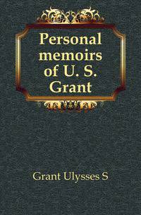 Personal memoirs of U. S. Grant