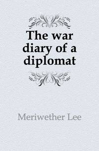 The war diary of a diplomat