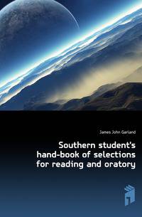 Southern student's hand-book of selections for reading and oratory