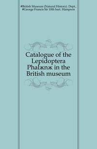 Catalogue of the Lepidoptera Phalaenae in the British museum