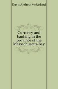 Currency and banking in the province of the Massachusetts-Bay