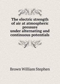 The electric strength of air at atmospheric pressure under alternating and continuous potentials ..