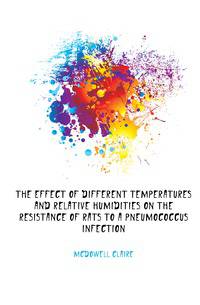 The effect of different temperatures and relative humidities on the resistance of rats to a pneumococcus infection