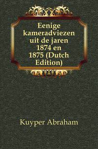 Eenige kameradviezen uit de jaren 1874 en 1875 (Dutch Edition)