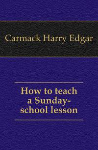 How to teach a Sunday-school lesson