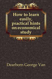 How to learn easily, practical hints on economical study