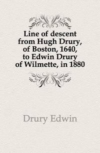 Line of descent from Hugh Drury, of Boston, 1640, to Edwin Drury of Wilmette, in 1880