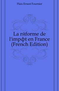 La reforme de l'impot en France (French Edition)