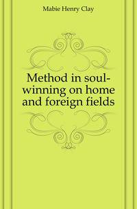 Method in soul-winning on home and foreign fields