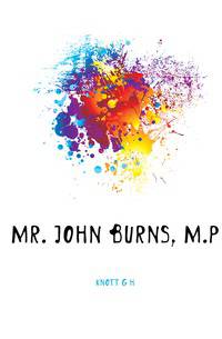 Mr. John Burns, M.P