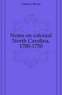 Notes on colonial North Carolina, 1700-1750