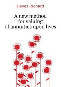 A new method for valuing of annuities upon lives ..