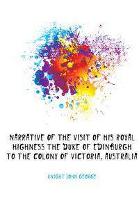 Narrative of the visit of His Royal Highness the Duke of Edinburgh to the colony of Victoria, Australia