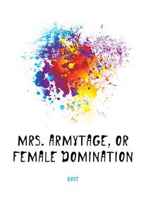 Mrs. Armytage, or Female domination