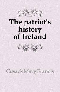 The patriot's history of Ireland