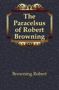 The Paracelsus of Robert Browning