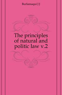 The principles of natural and politic law v.2