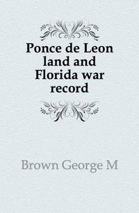 Ponce de Leon land and Florida war record