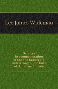 Services in commemoration of the one hundredth anniversary of the birth of Abraham Lincoln