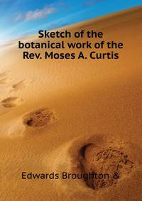 Sketch of the botanical work of the Rev. Moses A. Curtis ...