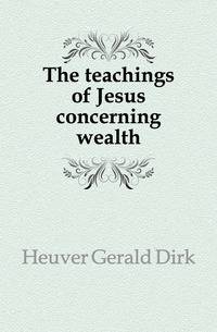 The teachings of Jesus concerning wealth