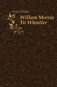 Willam Morris To Whistler