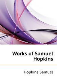 Works of Samuel Hopkins ...