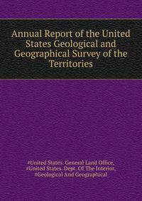Annual Report of the United States Geological and Geographical Survey of the Territories ...