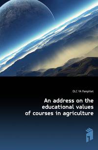 An address on the educational values of courses in agriculture