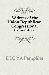 Address of the Union Republican Congressional Committee