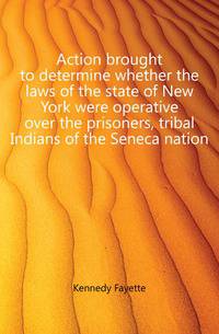 Action brought to determine whether the laws of the state of New York were operative over the prisoners, tribal Indians of the Seneca nation