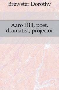 Aaro Hill, poet, dramatist, projector