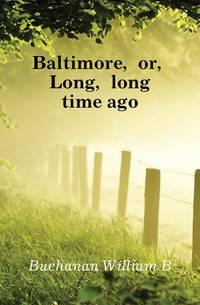 Baltimore, or, Long, long time ago