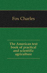 The American text book of practical and scientific agriculture