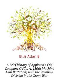 A brief history of Appleton's "Old Company G" (Co. A, 150th Machine Gun Battalion) with the Rainbow Division in the Great War