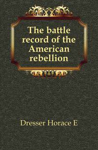 The battle record of the American rebellion