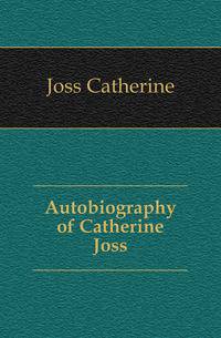 Autobiography of Catherine Joss