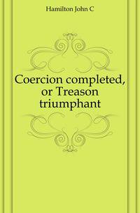 Coercion completed, or Treason triumphant