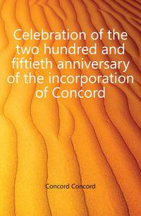 Celebration of the two hundred and fiftieth anniversary of the incorporation of Concord